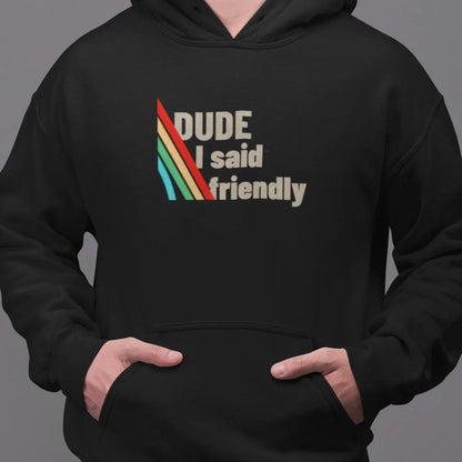 Arc Raiders Hoodie – Dude I Said Friendly | Arc Raiders Merch, Gaming Hoodie